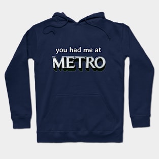 you had me at Metro Hoodie